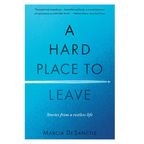 A Hard Place to Leave: Stories from a Restless Life - Paperback
