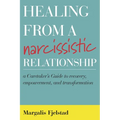 Healing from a Narcissistic Relationship: A Caretaker's Guide to Recovery, Empowerment, and Transformation