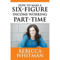 How to Make a Six-Figure Income Working Part-Time