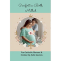 Comfort in Birth Method For Catholic Mamas and Doulas