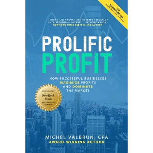 Prolific Profit: How Successful Businesses Maximize Profits and Dominate the Market