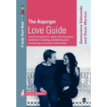 The Asperger Love Guide: A Practical Guide for Adults with Asperger′s Syndrome to Seeking, Establishing and Maintaining Successful Relationships