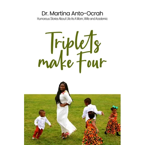 Triplets Make Four: Humorous Stories About Life As A Mom, Wife and Academic