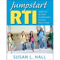 Jumpstart RTI: Using RTI in Your Elementary School Right Now