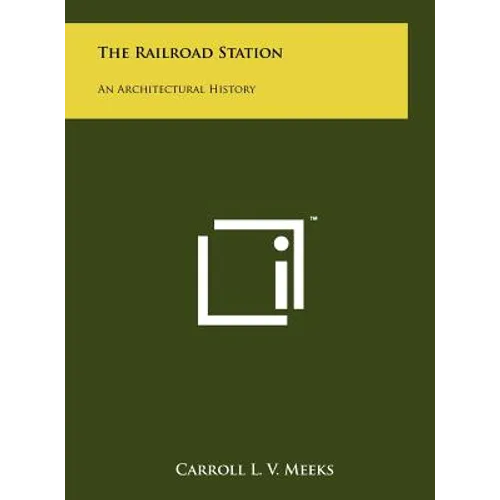The Railroad Station: An Architectural History