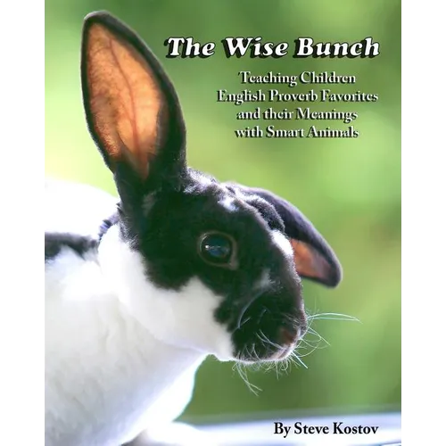The Wise Bunch: Teaching Children English Proverb Favorites And Their Meanings With Smart Animals