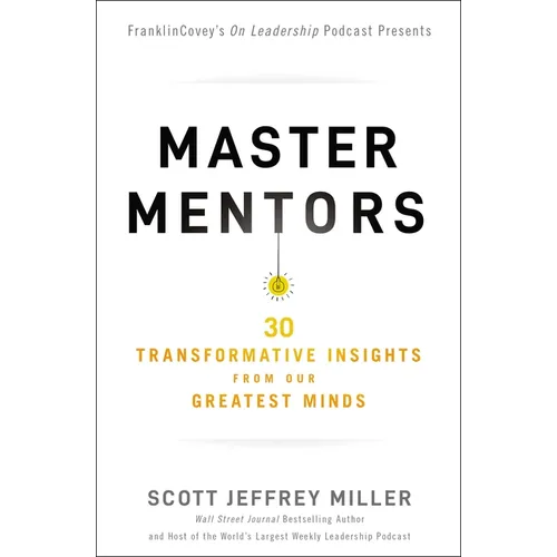 Master Mentors: 30 Transformative Insights from Our Greatest Minds