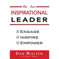 Be An Inspirational Leader: Engage, Inspire, Empower