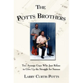 The Potts Brothers: Two Average Guys Who Just Refuse to Give Up the Struggle for Success