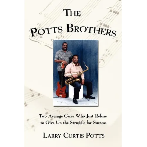 The Potts Brothers: Two Average Guys Who Just Refuse to Give Up the Struggle for Success