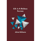 Life in a Railway Factory - Paperback
