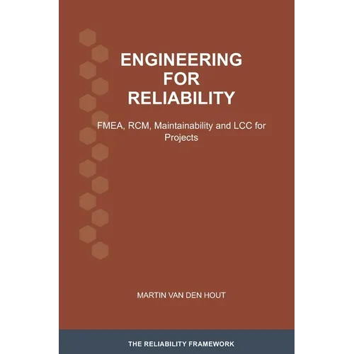 Engineering for Reliability: FMEA, RCM, Maintainability and LCC for Projects