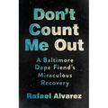 Don't Count Me Out: A Baltimore Dope Fiend's Miraculous Recovery
