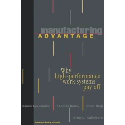 Manufacturing Advantage: Why High Performance Work Systems Pay Off