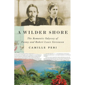 A Wilder Shore: The Romantic Odyssey of Fanny and Robert Louis Stevenson