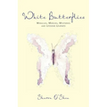White Butterflies: Miracles, Mercies, Mysteries and Lessons Learned