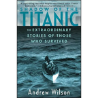 Shadow of the Titanic: The Extraordinary Stories of Those Who Survived