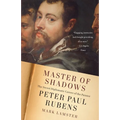 Master of Shadows: The Secret Diplomatic Career of the Painter Peter Paul Rubens