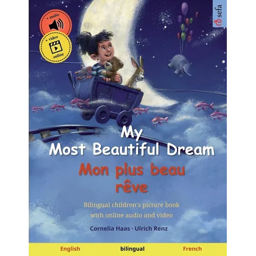 My Most Beautiful Dream - Mon plus beau rêve (English - French): Bilingual children's book, age 2-3 and up, with audio and video