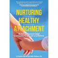 Nurturing Healthy Attachment: Building Parent-Child Connections to Last a Lifetime