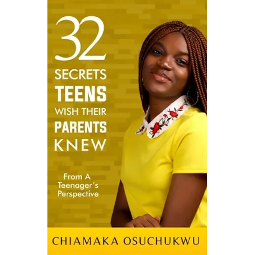 32 Secrets Teens Wish Their Parents Knew: From a Teenager's perspective
