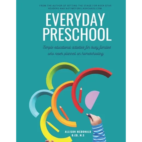 Everyday Preschool: Simple educational activities for busy families who never planned on homeschooling.