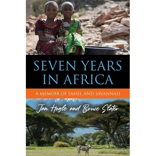 Seven Years in Africa: A Memoir of Sahel and Savannah