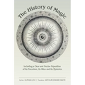 The History of Magic: Including a Clear and Precise Exposition of Its Procedure, Its Rites and Its Mysteries