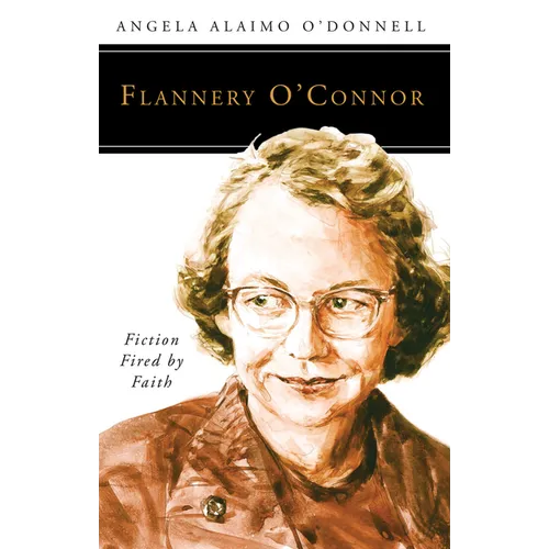 Flannery O'Connor: Fiction Fired by Faith
