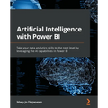 Artificial Intelligence with Power BI: Take your data analytics skills to the next level by leveraging the AI capabilities in Power BI