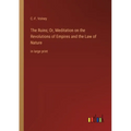 The Ruins; Or, Meditation on the Revolutions of Empires and the Law of Nature: in large print