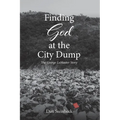 Finding God at the City Dump: The George LeMaster Story