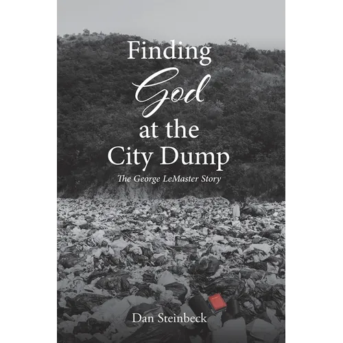 Finding God at the City Dump: The George LeMaster Story