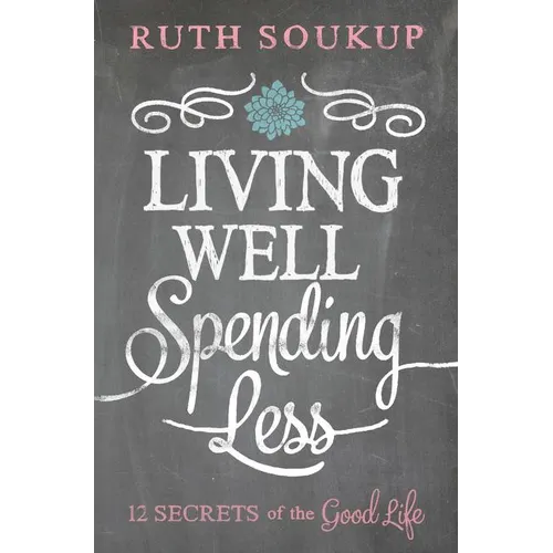 The Living Well, Spending Less: 12 Secrets of the Good Life