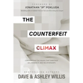 The Counterfeit Climax: Confronting the Issues That Sabotage Sex, Romance, and Relationships