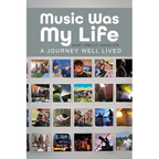 Music Was My Life: A Journey Well Lived - Paperback