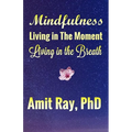 Mindfulness: Living in the Moment Living in the Breath