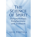 The Science of Spirit: Parapsychology, Enlightenment and Evolution