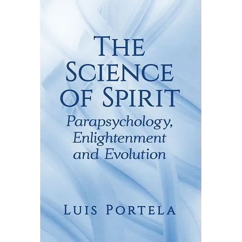 The Science of Spirit: Parapsychology, Enlightenment and Evolution