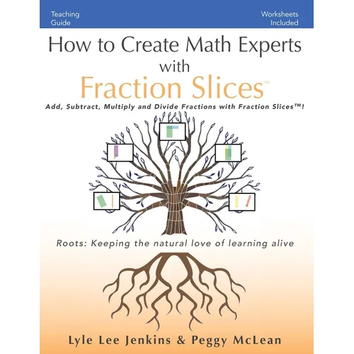 How to Create Math Experts with Fraction Slices: Add, Subtract, Multiply and Divide Fractions with Fraction Slices(TM)