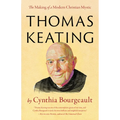 Thomas Keating: The Making of a Modern Christian Mystic