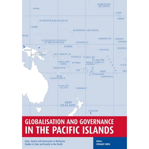 Globalisation and Governance in the Pacific Islands: State, Society and Governance in Melanesia