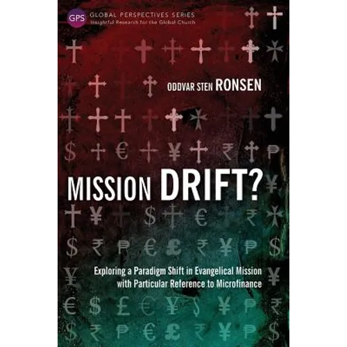 Mission Drift?: Exploring a Paradigm Shift in Evangelical Mission with Particular Reference to Microfinance