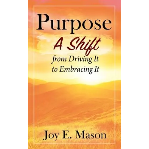 Purpose: A Shift from Driving It to Embracing It