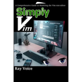 Simply Vim: A Comprehensive Guide to Mastering the Vim text-editor