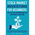 Stock Market Investing for Beginners: Step by Step Information for Profitable Investing: Easy Steps You can Follow to begin Profitable Stock market In