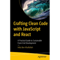 Crafting Clean Code with JavaScript and React: A Practical Guide to Sustainable Front-End Development