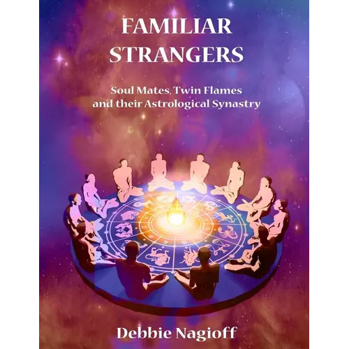 FAMILIAR STRANGERS - Soul Mates, Twin Flames and their Astrological Synastry
