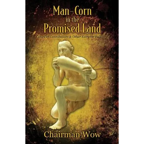 Man-Corn in the Promised Land: Tales of Cannibalism & Other Extreme Folklore