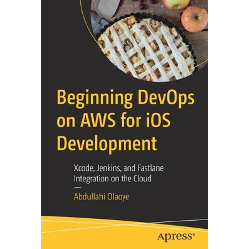 Beginning Devops on AWS for IOS Development: Xcode, Jenkins, and Fastlane Integration on the Cloud